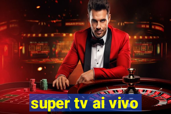 super tv ai vivo